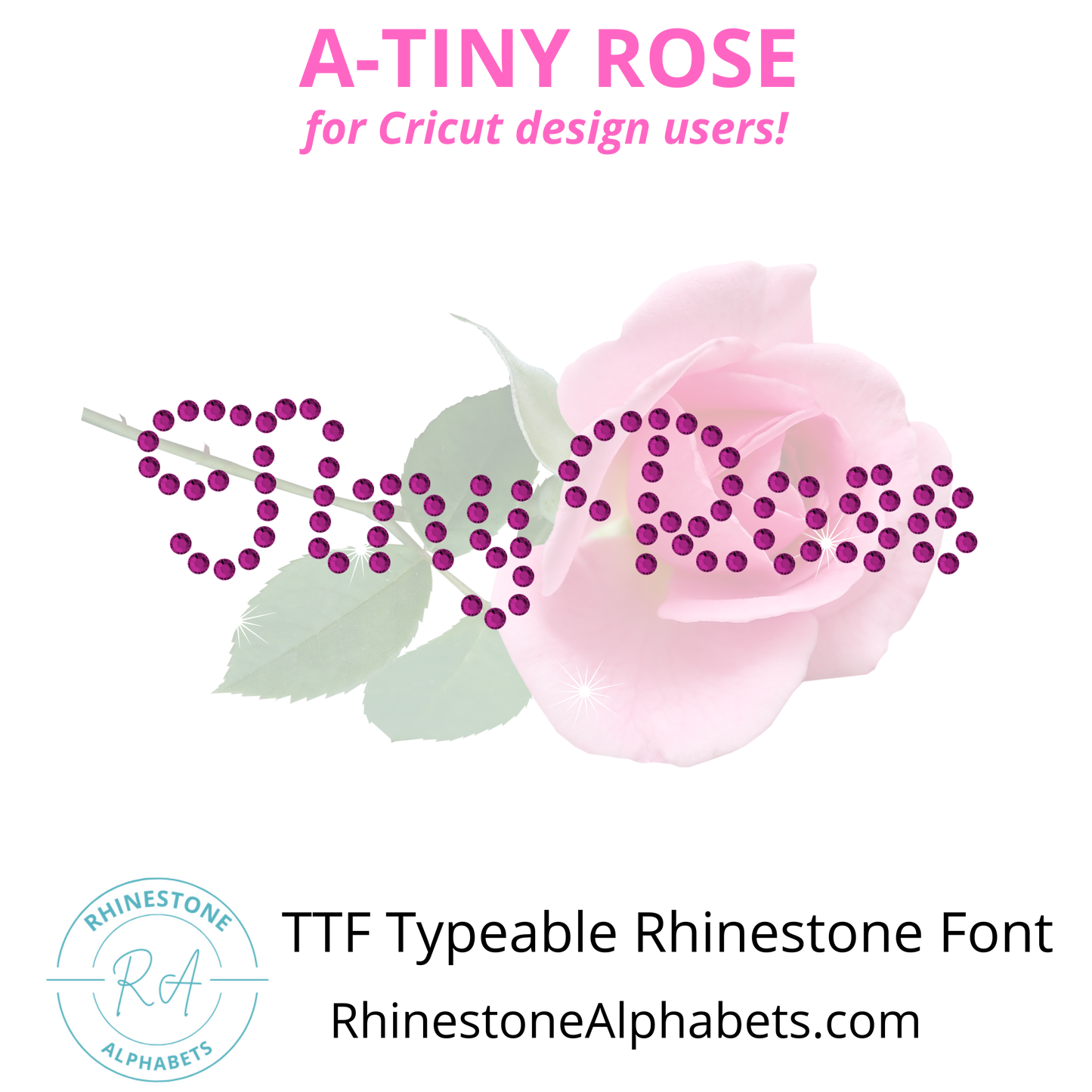 A-Tiny Rose Cricut Sized TTF/OTF Rhinestone Font