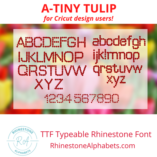 A- Tiny Tulip Cricut Sized TTF/OTF Rhinestone Font