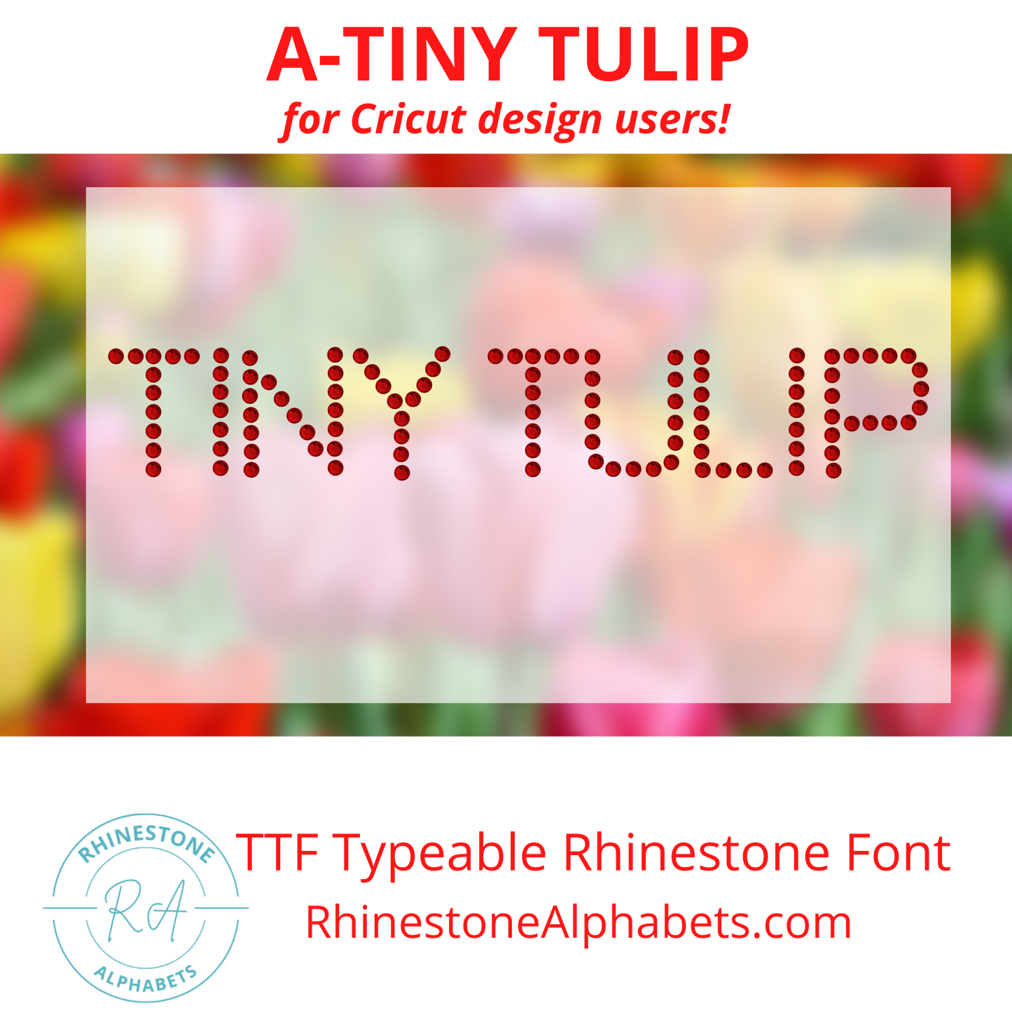 A- Tiny Tulip     Cricut Sized TTF/OTF Rhinestone Font