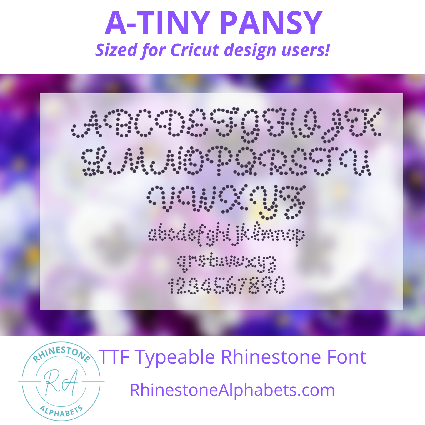 A-Tiny Pansy  Cricut Sized TTF/OTF Rhinestone Font