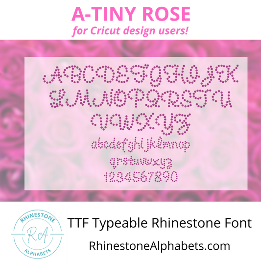 A-Tiny Rose  Cricut Sized TTF/OTF Rhinestone Font